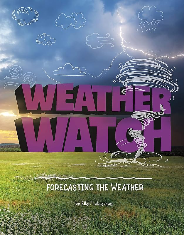Weather Watch: Forecasting the Weather (Weather and Climate) by Ellen Labrecque