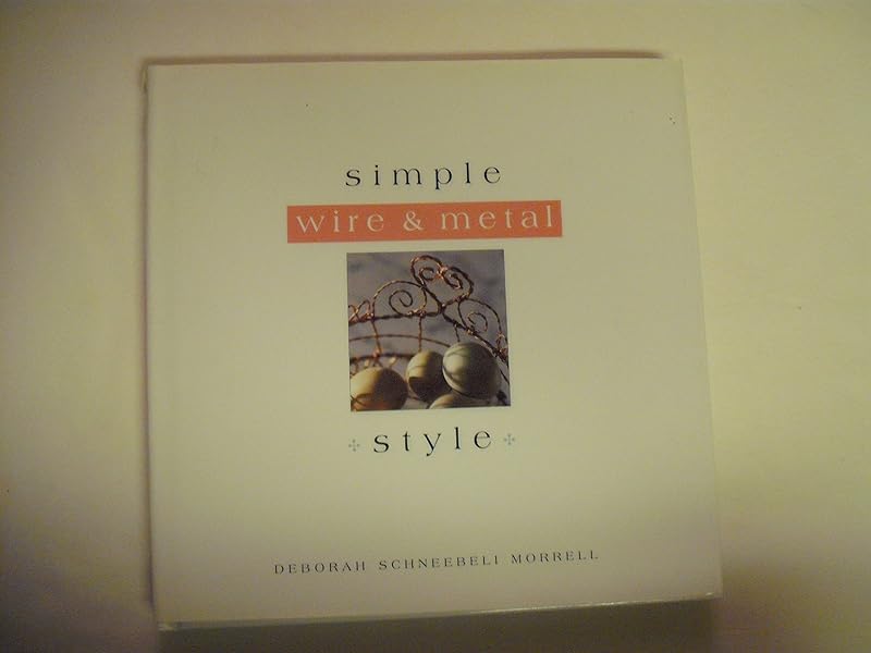 Simple Wire and Metal Style (The Simple Style Series) by Deborah Schneebeli-Morrell