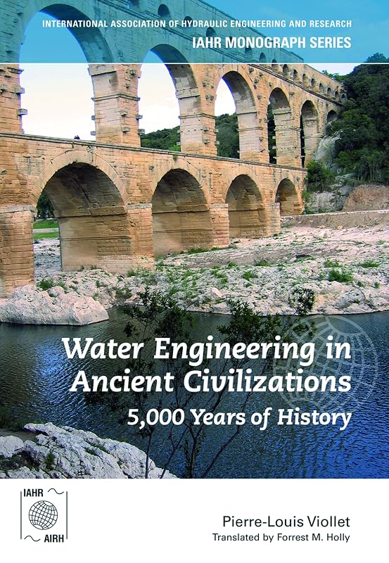 Water Engineering inAncient Civilizations: 5,000 Years of History (Iahr Monograph) by Pierre-Louis Viollet