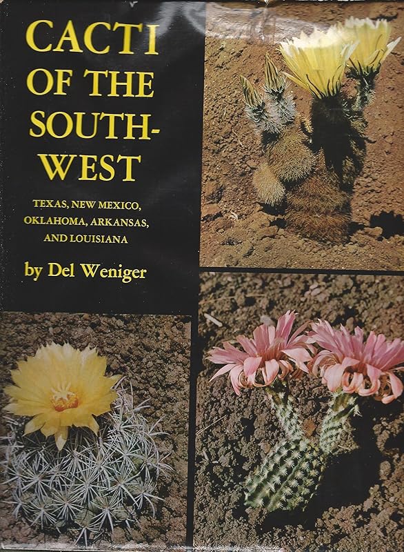 Cacti of the Southwest: Texas, New Mexico, Oklahoma, Arkansas, and Louisiana by Del Weniger