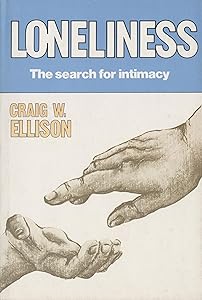 Loneliness: The Search for Intimacy by Craig W. Ellison