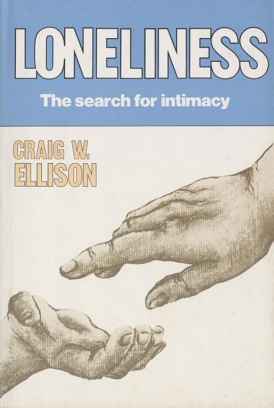 Loneliness: The Search for Intimacy by Craig W. Ellison
