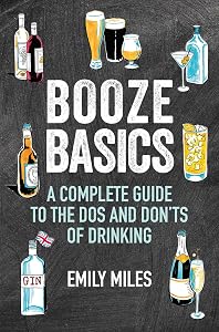Booze Basics: A complete guide to the dos and don'ts of drinking by Emily Miles