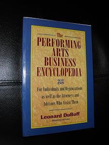 The Performing Arts Business Encyclopedia by Leonard D. Duboff