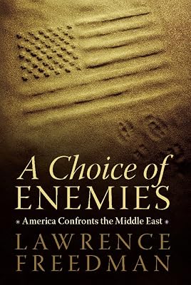 A Choice of Enemies: America Confronts the Middle East