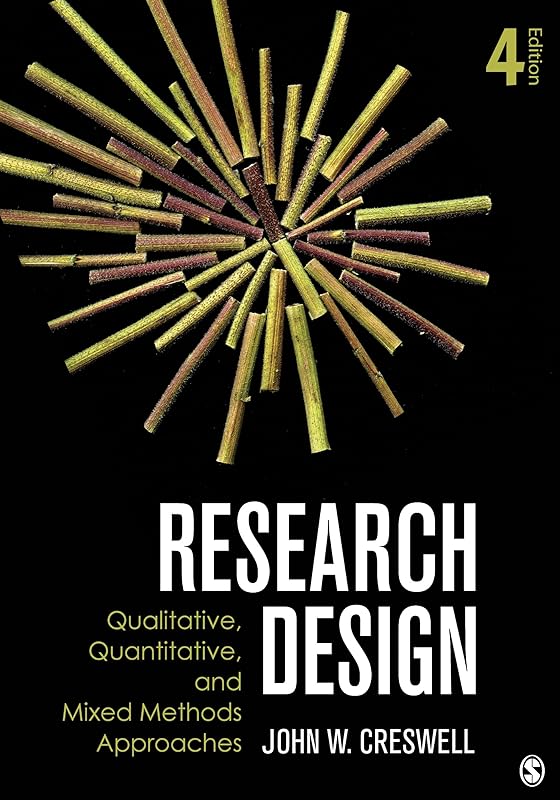 Research Design: Qualitative, Quantitative, and Mixed Methods Approaches by John W. Creswell