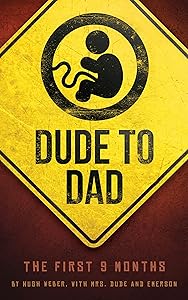 Dude to Dad: The First 9 Months by Hugh Weber