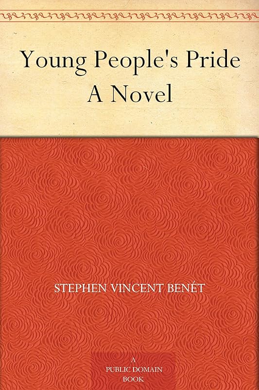 Young People's Pride A Novel by Stephen Vincent Benét
