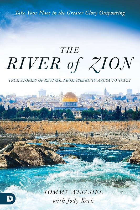 The River of Zion: True Stories of Revival: From Israel to Azusa to Today by Tommy Welchel