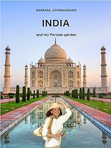 INDIA and my Persian garden by Barbara Athanassiadis