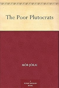 The Poor Plutocrats by Mór Jókai