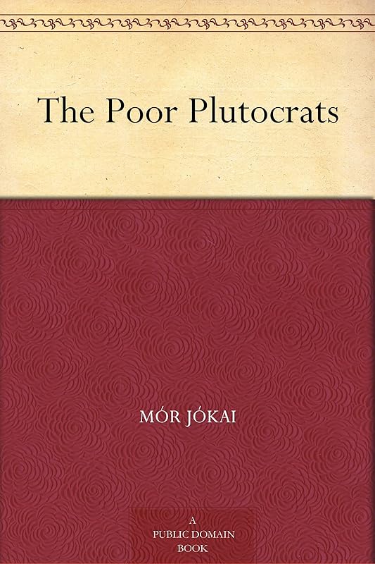 The Poor Plutocrats by Mór Jókai