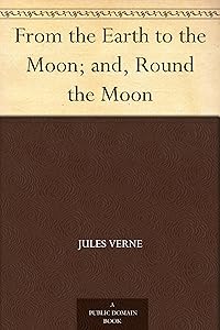 From the Earth to the Moon and Round the Moon