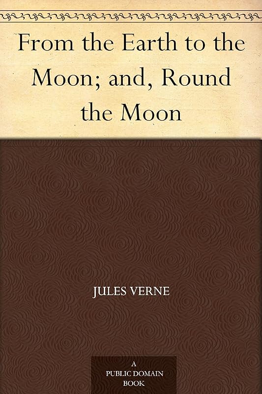 From the Earth to the Moon and Round the Moon by Jules Verne
