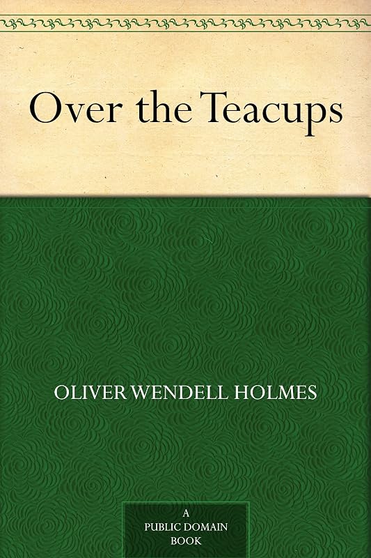 Over the Teacups by Oliver Wendell Holmes