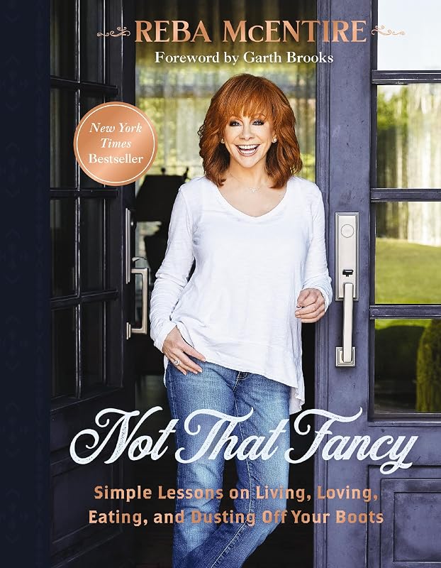 Not That Fancy: Simple Lessons on Living, Loving, Eating, and Dusting Off Your Boots (Includes Behind-the-Scenes Stories, Personal Photos, Delicious Recipes, and Lifestyle Tips) by Reba McEntire