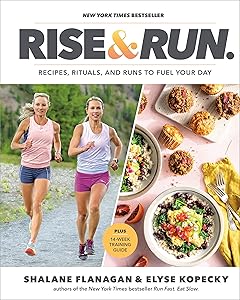Rise and Run: Recipes, Rituals and Runs to Fuel Your Day: A Cookbook by Shalane Flanagan