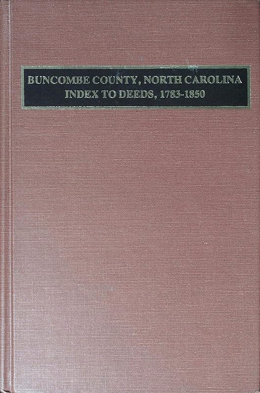 Buncombe County, North Carolina Index to Deeds, 1783-1850 by James E. Wooley
