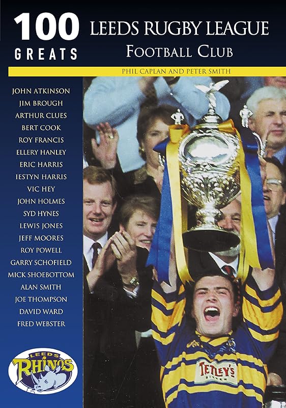 Leeds Rugby League 100 Greats by Phil Caplan