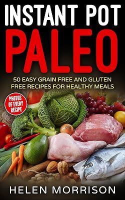 Instant Pot Paleo: Quick & Delicious Recipes (Instant Pot Recipes, Instant Pot cookbook, Recipes, Cookbooks, Instant Pot Vegan cookbook, Instant Pot Paleo, ... Recipes, Instant Pot Quick and Easy) 1)