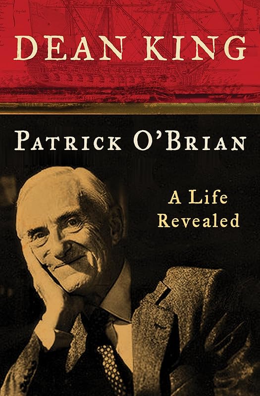Patrick O'Brian: A Life Revealed by Dean King