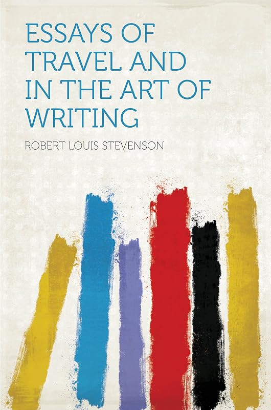 Essays of Travel and in the Art of Writing by Robert Louis Stevenson