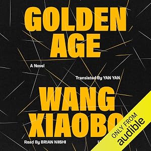 Golden Age: A Novel by Wang Xiaobo