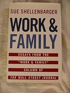 Work & Family: Essays from the "Work & Family" Column of The Wall Street Journal by Sue Shellenbarger