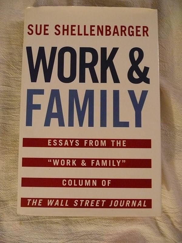 Work & Family: Essays from the "Work & Family" Column of The Wall Street Journal by Sue Shellenbarger