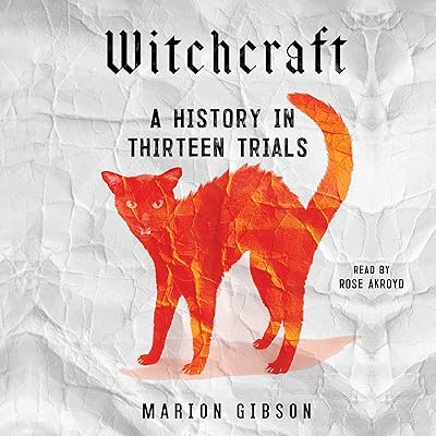 Witchcraft: A History in Thirteen Trials