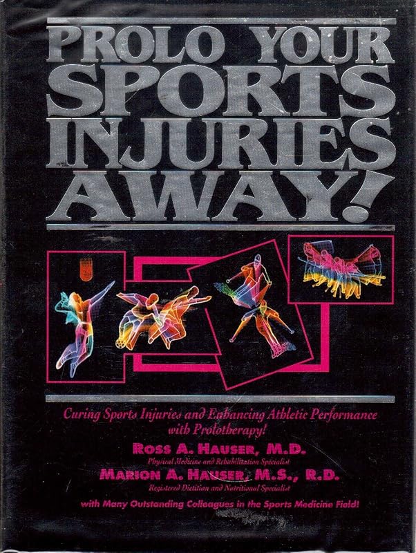 Prolo Your Sports Injuries Away! by Ross A. Hauser