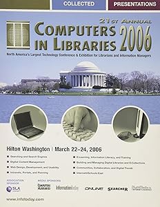 21st Annual Computers in Libraries 2006: Collected Presentations: Hilton Washington, March 22-24, 2006