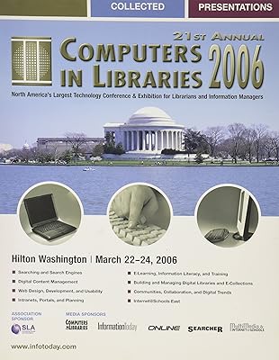 21st Annual Computers in Libraries 2006: Collected Presentations: Hilton Washington, March 22-24, 2006