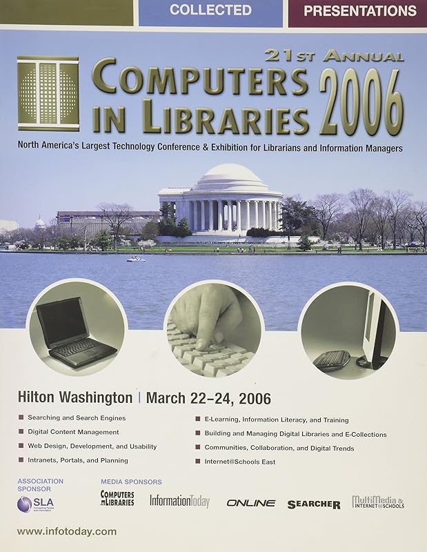 21st Annual Computers in Libraries 2006: Collected Presentations: Hilton Washington, March 22-24, 2006 by Carol Nixon