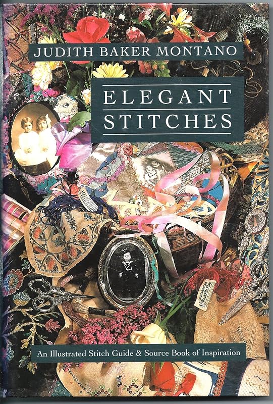 Elegant Stitches: An Illustrated Stitch Guide & Source Book of Inspiration by Judith Baker Montano