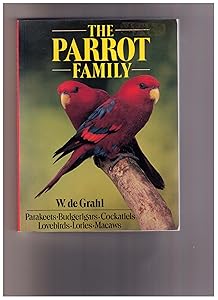 The Parrot Family: Parakeets-Buderigars-Cockatiels-Lovebirds-Lories-Macaws by W. De Grahl