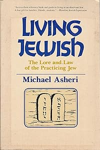 Living Jewish: The Lore and Law of Being a Practicing Jew by Michael Asheri