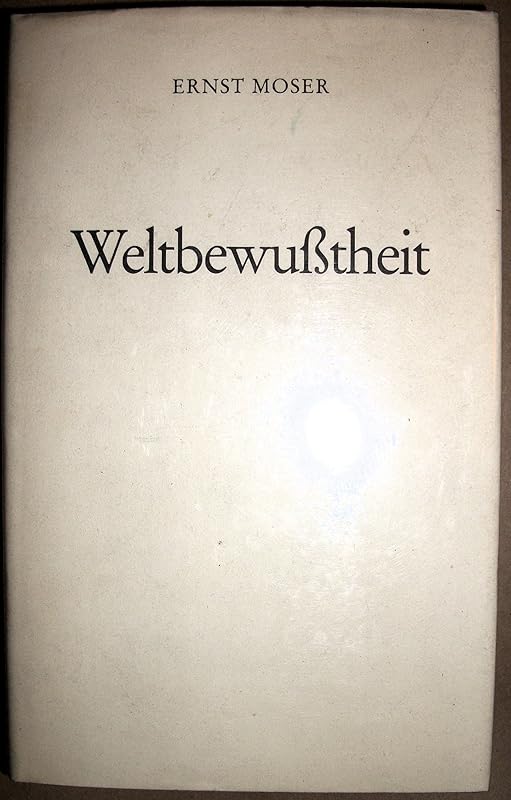 Weltbewusstheit by Ernst Moser