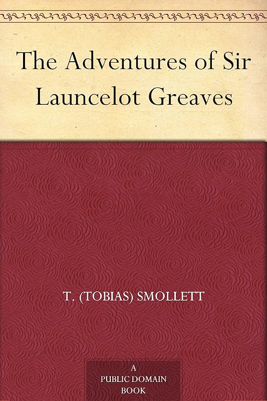 The Adventures of Sir Launcelot Greaves by T. (Tobias) Smollett