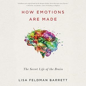 How Emotions Are Made: The Secret Life of the Brain by Lisa Barrett