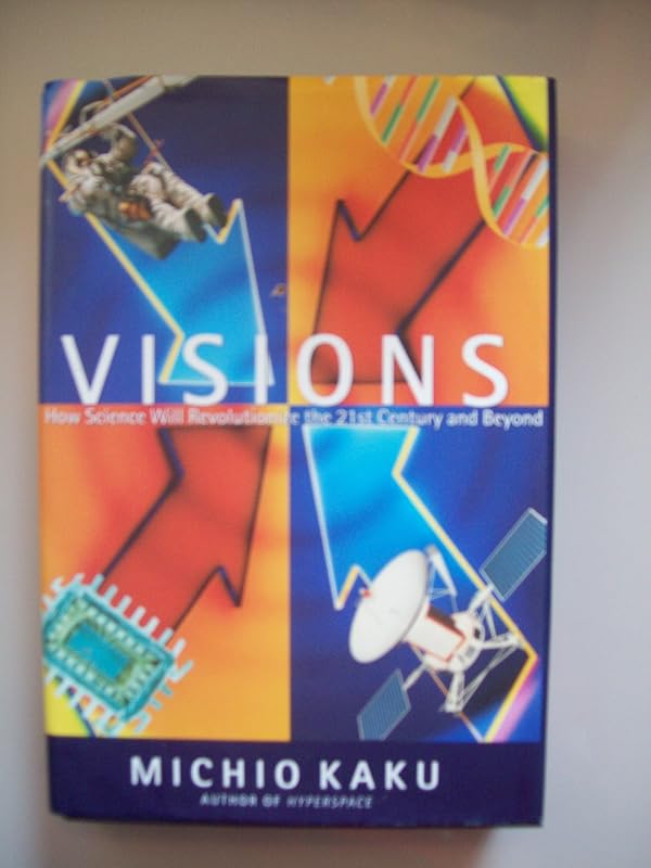 Visions: How Science Will Revolutionize the Twenty-First Century by Michio Kaku