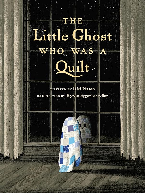 The Little Ghost Who Was a Quilt (A Little Ghost Quilt Book) by Riel Nason