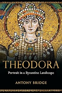 Theodora: Portrait in a Byzantine Landscape