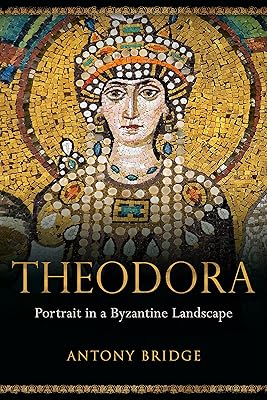 Theodora: Portrait in a Byzantine Landscape