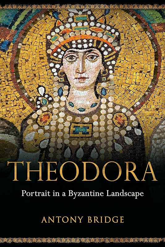 Theodora: Portrait in a Byzantine Landscape by Antony Bridge