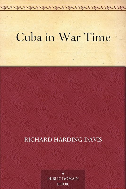 Cuba in War Time by Richard Harding Davis