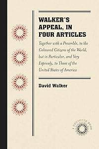 Walker's Appeal, in Four Articles: Together with a Preamble, to the Coloured Citizens of the World, but in Particular, and Very Expressly, to Those of the United States of America (Docsouth Books)