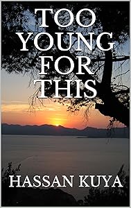 TOO YOUNG FOR THIS (SON OF AFRICA Book 1) by HASSAN KUYA