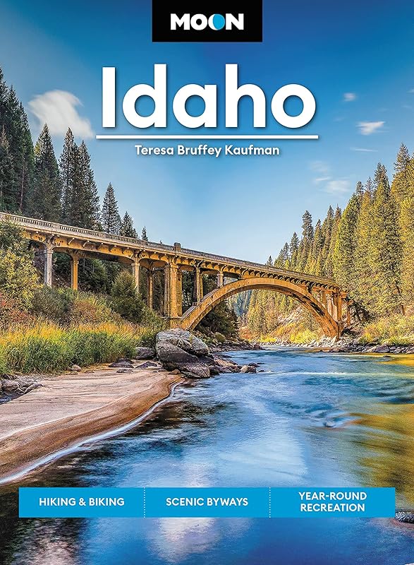 Moon Idaho: Hiking & Biking, Scenic Byways, Year-Round Recreation (Travel Guide) by Teresa Bruffey Kaufman