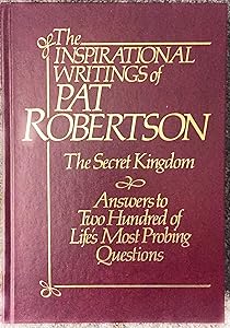 Inspirational Writings of Pat Robertson: The Secret Kingdom & Answers to 200 of Life's Most Probing Questions